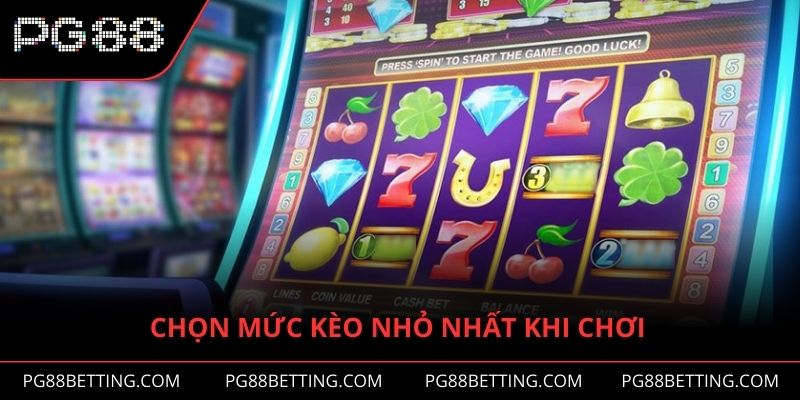Điều đầu tiên trong cách chơi nổ hũ đổi thưởng là chọn mức kèo nhỏ nhất